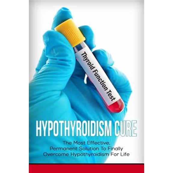 Pre-Owned Hypothyroidism Cure: The Most Effective, Permanent Solution to Finally Overcome Hypothyroidism for Life