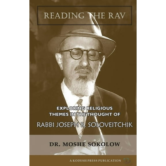 Reading the Rav: Exploring Religious Themes in the Thought of Rabbi Joseph B. Soloveitchik