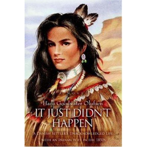 Pre-Owned It Just Didn't Happen: A Danish Settler's Unacknowledged Life with an Indian Wife in the 1850s (Paperback) 0595382576 9780595382576