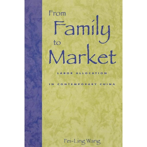 From Family to Market: Labor Allocation in Contemporary China, (Paperback)