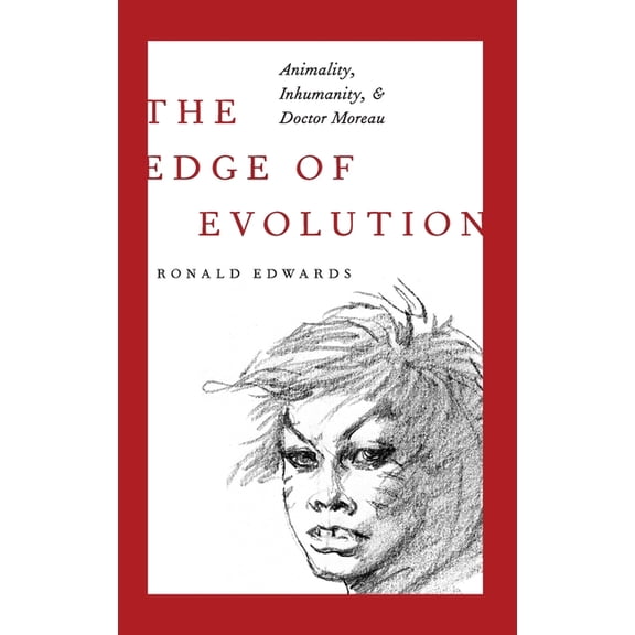 Edge of Evolution: Animality, Inhumanity, and Doctor Moreau, (Hardcover)