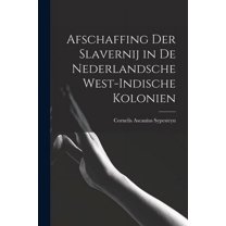 Afschaffing Der Slavernij in de Nederlandsche West-Indische Kolonien (Paperback)