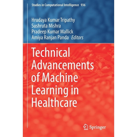 Studies in Computational Intelligence Technical Advancements of Machine Learning in Healthcare, Book 936, (Paperback)