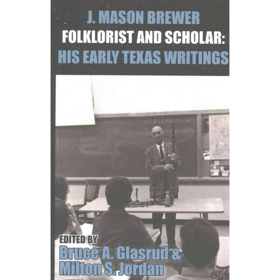 J. Mason Brewer, Folklorist and Scholar: His Early Texas Writings (Paperback)