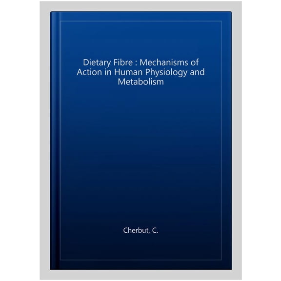 Pre-Owned Dietary Fibre : Mechanisms of Action in Human Physiology and Metabolism