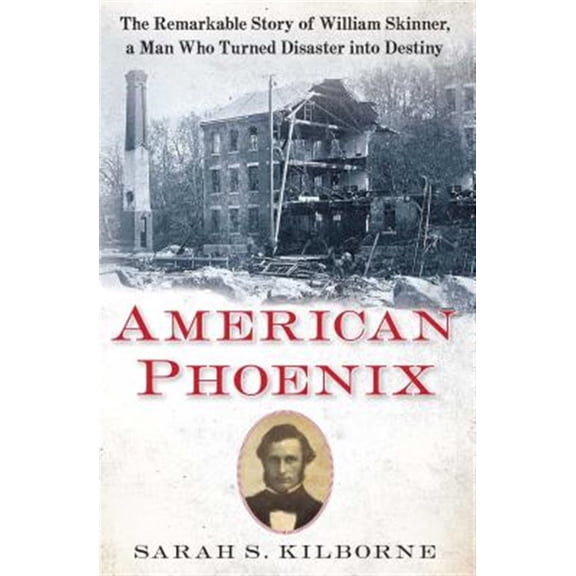Pre-Owned American Phoenix : The Remarkable Story of William Skinner, A Man Who Turned Disaster Into Destiny (Paperback)