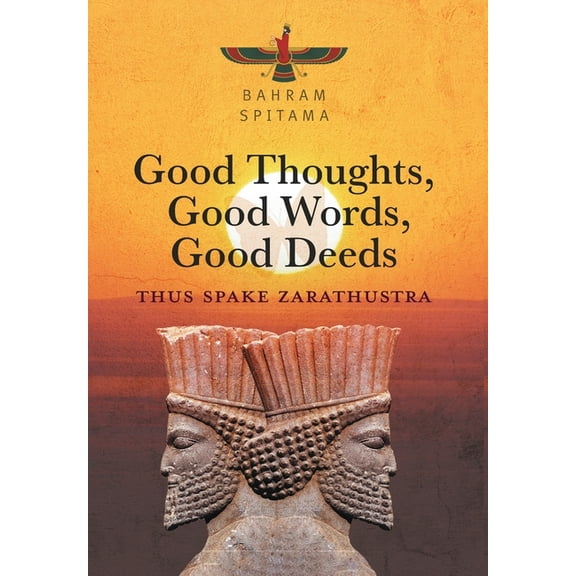 Good Thoughts, Good Words, Good Deeds: Thus Spake Zarathustra, (Hardcover)