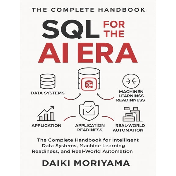 Foundations of Software and Data Systems SQL for the AI Era: The Complete Handbook for Intelligent Data Systems, Machine Learning Readiness, and Real-World Autom, (Paperback)