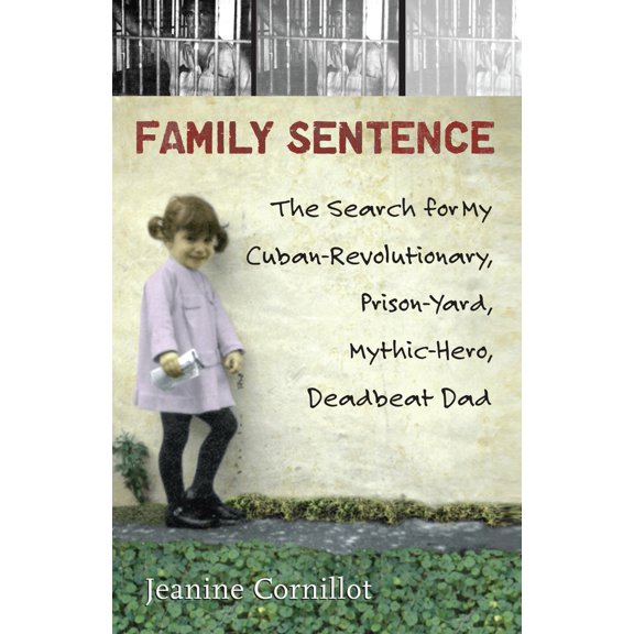 Pre-Owned Family Sentence: The Search for My Cuban-Revolutionary, Prison-Yard, Mythic-Hero, Deadbeat Dad (Paperback) 0807006173 9780807006177