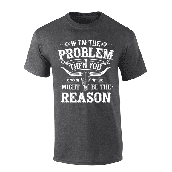Trenz Shirt Company Men's Graphic T-Shirt - If I'm The Problem, Then You Must Be The Reason Bull Skull Design-Heather Grey-4xl
