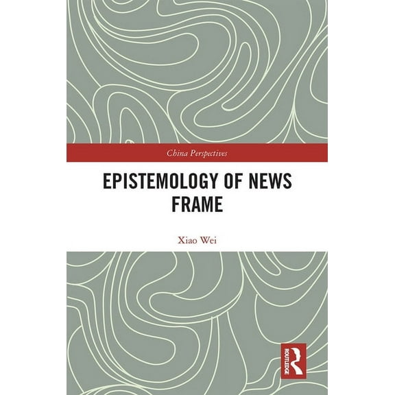 China Perspectives Epistemology of News Frame, (Hardcover)