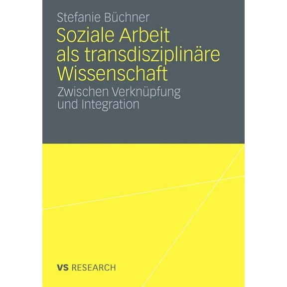 Soziale Arbeit ALS TransdiziplinÃ¤re Wissenschaft: Zwischen VerknÃ¼pfung Und Integration, (Paperback)