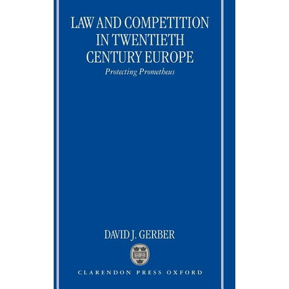 Law and Competition in Twentieth Century Europe: Protecting Prometheus, (Hardcover)