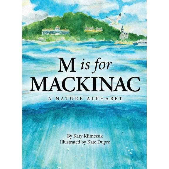 M Is for Mackinac: A Nature Alphabet, (Hardcover)