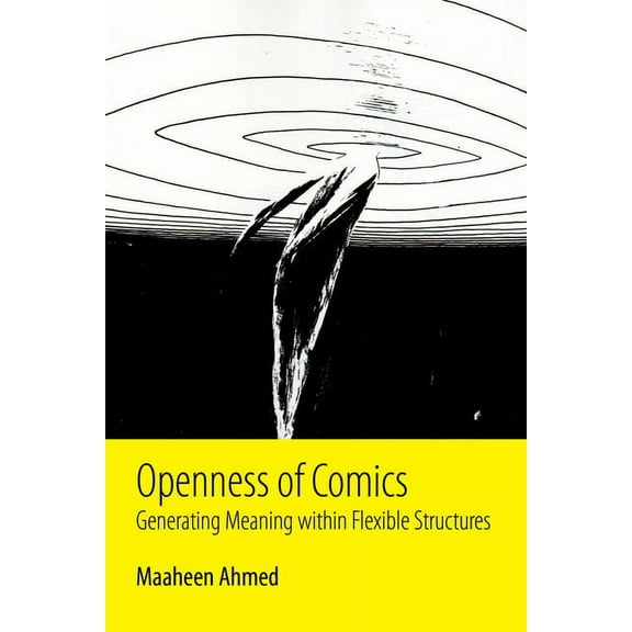 Openness of Comics: Generating Meaning Within Flexible Structures, (Hardcover)