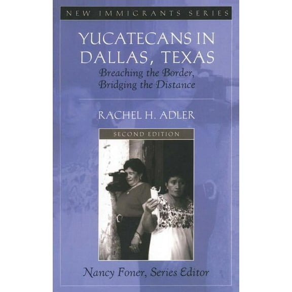 New Immigrants Yucatecans in Dallas, Texas: Breaching the Border, Bridging the Distance, (Paperback)