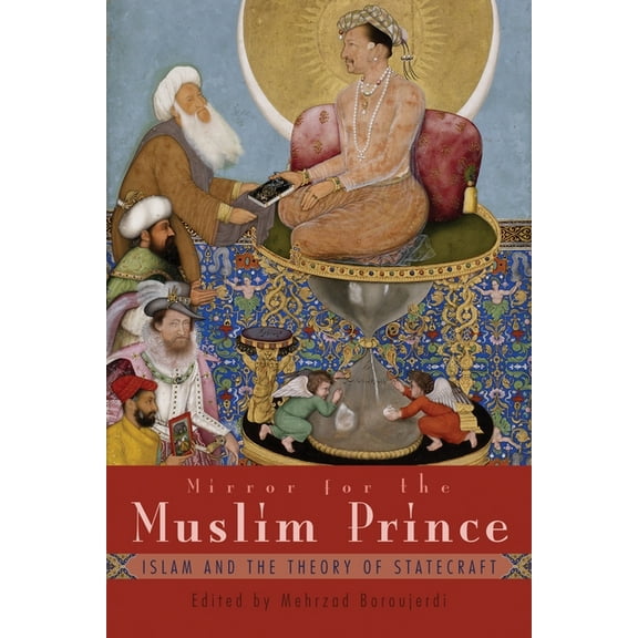 Modern Intellectual and Political Histor Mirror for the Muslim Prince: Islam and the Theory of Statecraft, (Hardcover)