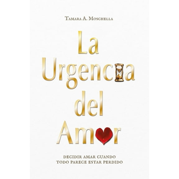 La urgencia del amor: decidir amar cuando todo parece estar perdido, (Paperback)