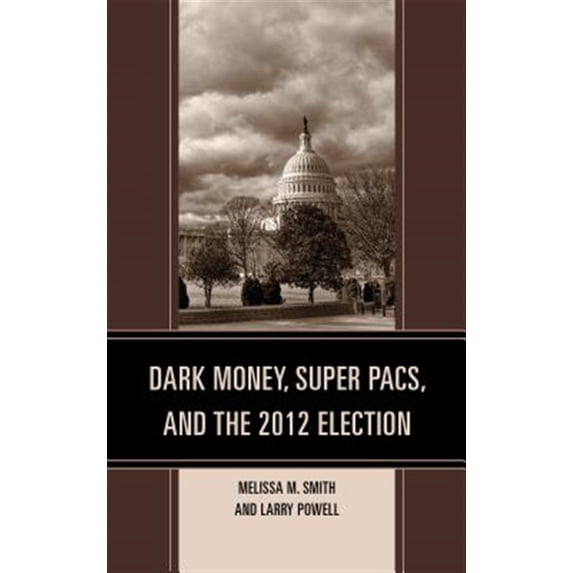 Pre-Owned Bloomsbury Studies in Political Communic Dark Money, Super Pacs, and the 2012 Election, (Paperback)