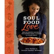 Soul Food Love: Healthy Recipes Inspired by One Hundred Years of Cooking in a Black Family: A Cookbook, by Alice Randall, Caroline Randall Williams, (Hardcover), Cooking, Food & Wine, English