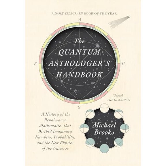 Pre-Owned The Quantum Astrologer's Handbook: A History of the Renaissance Mathematics That Birthed Imaginary Numbers, Probability, and the New Physics of the Un (Hardcover) 1947534815 9781947534810