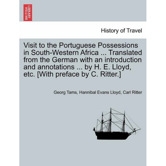 Visit to the Portuguese Possessions in South-Western Africa ... Translated from the German with an introduction and annotations ... by H. E. Lloyd, etc. [With preface by C. Ritter.] (Paperback)