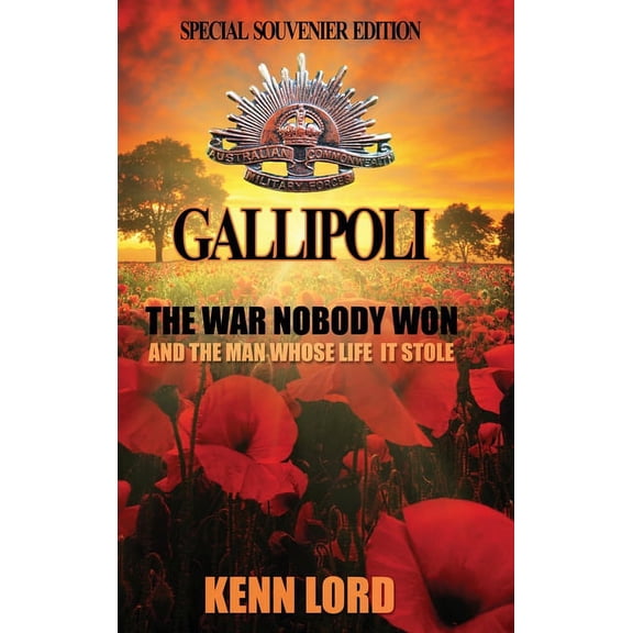 Gallipoli: The War Nobody Won: Special Souvenir Edition: Special Souvenir Edition, (Hardcover)