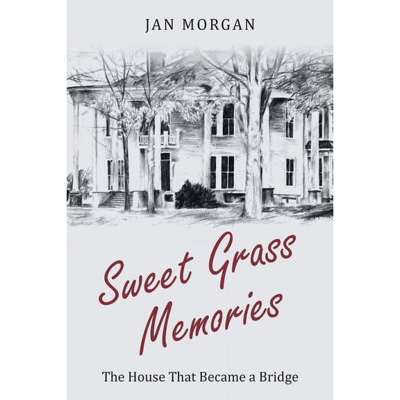 Sweet Grass Memories: The House That Became a Bridge, (Paperback)
