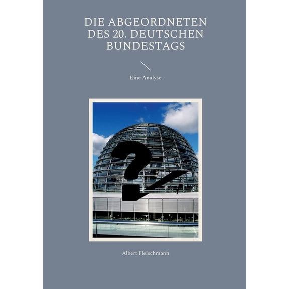 Die Abgeordneten des 20. Deutschen Bundestags: Eine Analyse, (Paperback)