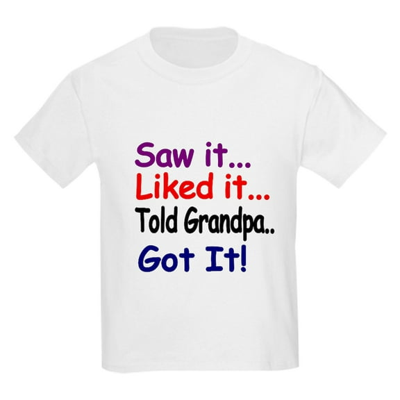CafePress - Saw It, Liked It, Told Grandpa, Got It! T Shirt - Light T-Shirt Kids XS-XL