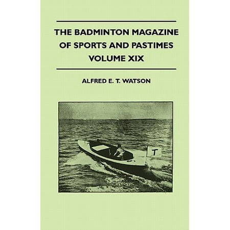 The Badminton Magazine of Sports and Pastimes - Volume XIX - Containing Chapters on : Big Game Shooting and Hunting, Bridge, Famous Homes of Sport and Fishing in