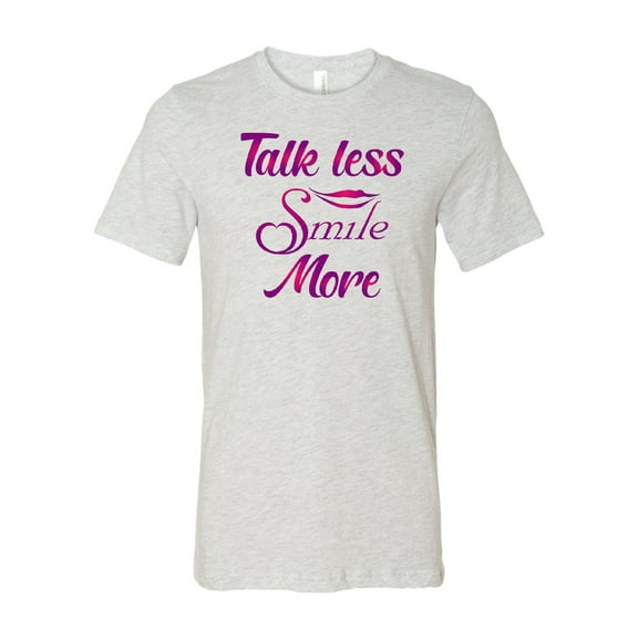 Talk Less Smile More T-Shirt