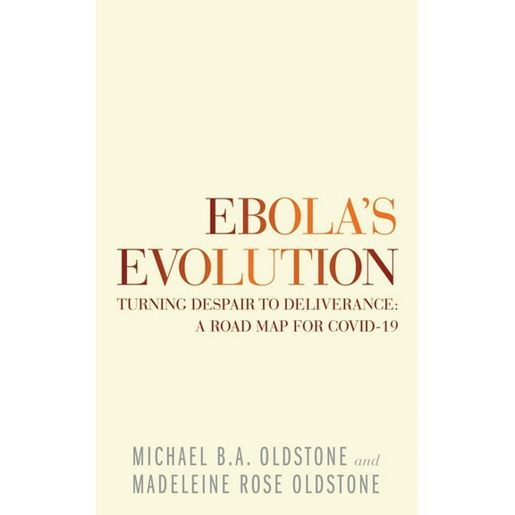 Ebola's Evolution: Turning Despair to Deliverance: a Road Map for Covid-19, (Hardcover)