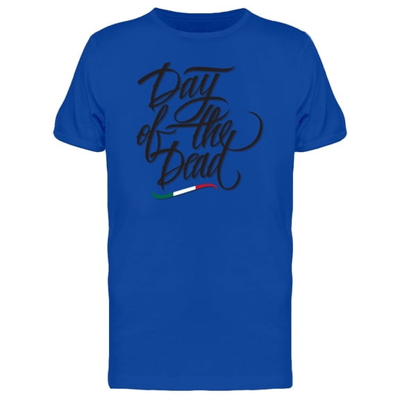 Mexican Day Of The Dead Quote Tee Men's -Image by Shutterstock