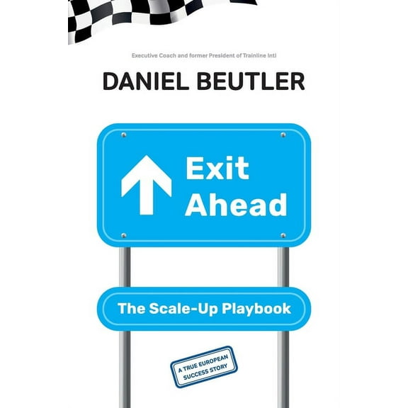 Exit Ahead: The Scale-Up Playbook, (Paperback)