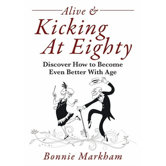 Alive & Kicking At Eighty: Discover How to Become Even Better With Age, (Paperback)