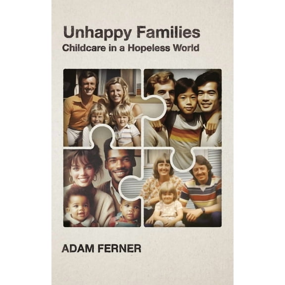 Unhappy Families: Childcare in a Hopeless World, (Hardcover)