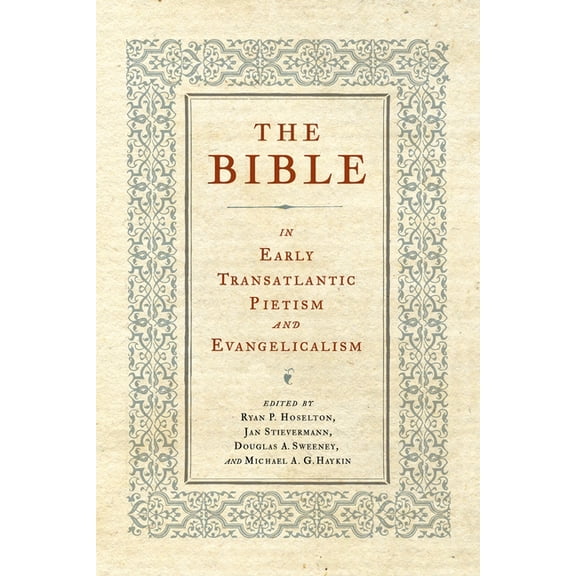 Pietist, Moravian, and Anabaptist Studie The Bible in Early Transatlantic Pietism and Evangelicalism, (Paperback)