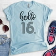 thumbnail image 2 of Hello 16 Shirt, Unisex Women's Men's Shirt, 16th Birthday Shirt, Sweet Sixteen Shirt, B-day Shirt, Heather Light Blue, XX-Large, 2 of 6