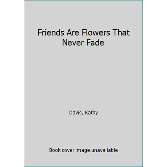 Pre-Owned Friends Are Flowers That Never Fade (Hardcover) 0768321603 9780768321609