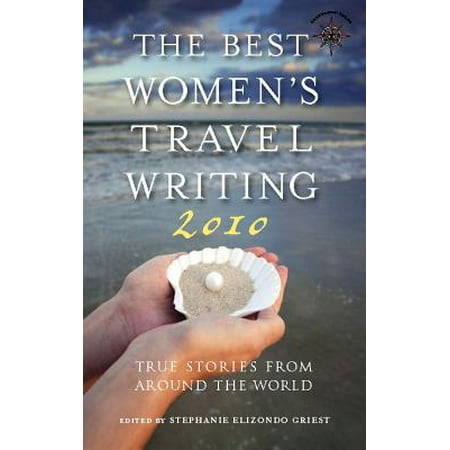 The Best Women's Travel Writing : True Stories from Around the