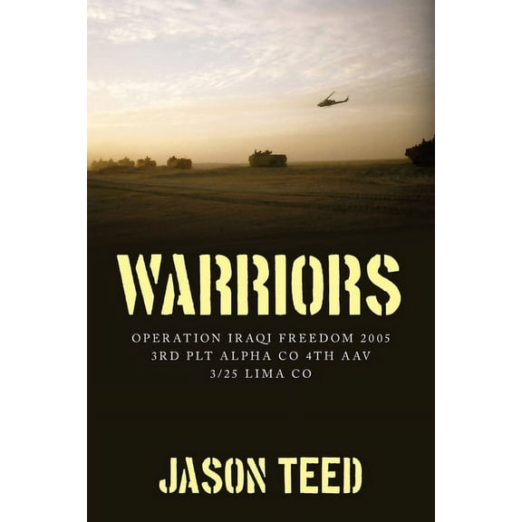Warriors: Operation Iraqi Freedom 2005 3rd Plt Alpha Co 4th AAV 3/25 Lima Co, (Paperback)