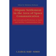 Dispute Settlement in the Area of Space Communication: 2nd Luxembourg Workshop on Space and Satellite Communication Law (Paperback)