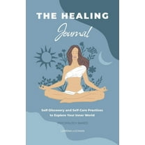 The Healing Journal: Self-Discovery and Self-Care Practices to Explore Your Inner World (A 10-Week Guided Journal), (Paperback)