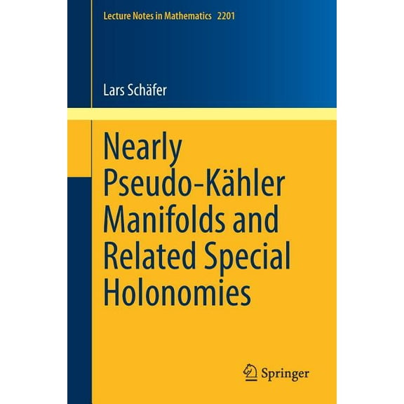 Lecture Notes in Mathematics Nearly Pseudo-Kähler Manifolds and Related Special Holonomies, Book 2201, (Paperback)