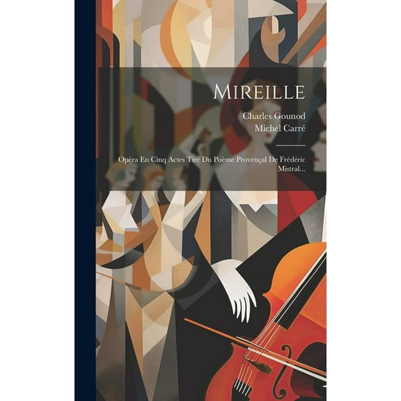 Mireille: Opéra En Cinq Actes Tiré Du Poème Provençal De Frédéric Mistral... (Hardcover)