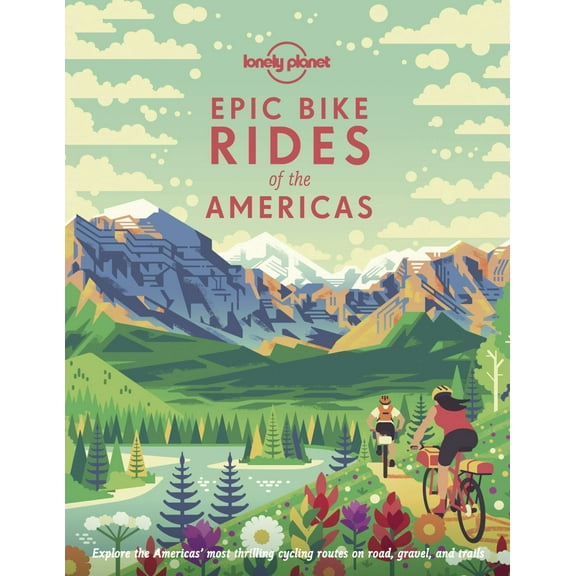 Lonely Planet Epic Bike Rides of the Americas (Hardcover)