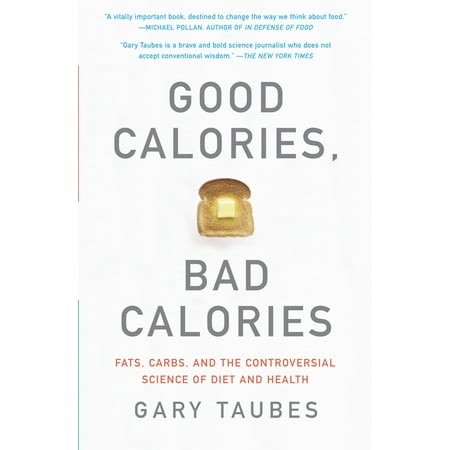 Bad Fat - Good Calories, Bad Calories : Fats, Carbs, and the Controversial Science of Diet and Health