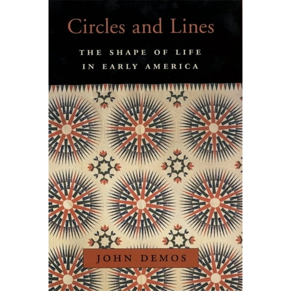 William E. Massey Sr. Lectures in American Studies: Circles and Lines: The Shape of Life in Early America (Hardcover)