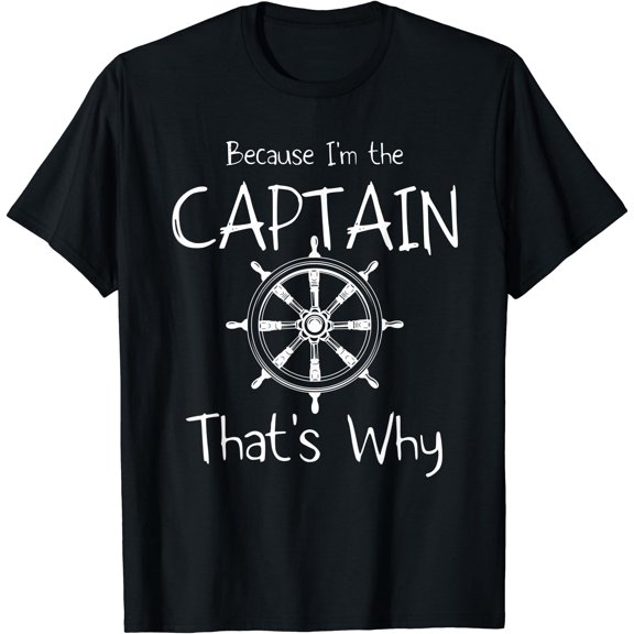 Funny Sailing Because I'm The Captain That's Why Sailor T-Shirt, Unisex T-Shirt